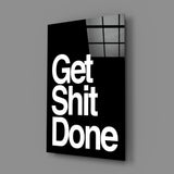 Get Shit Done Glass Wall Art  || Designers Collection